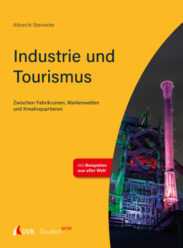 Tourism NOW: Industrie und Tourismus: Zwischen Fabrikruinen, Markenwelten und Kreativquartieren