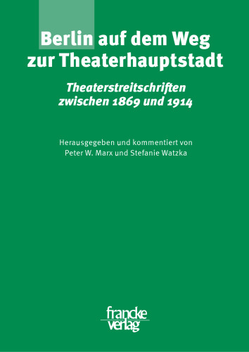 Berlin auf dem Weg zur Theaterhauptstadt: Theaterstreitschriften zwischen 1869 und 1914