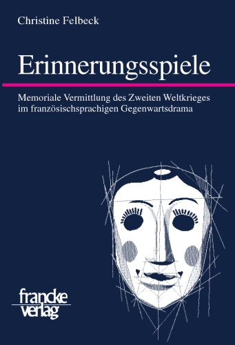 Erinnerungsspiele: Memoriale Vermittlung des Zweiten Weltkrieges im französischsprachigen Gegenwartsdrama