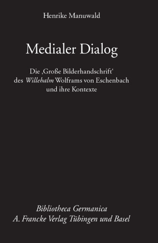 Medialer Dialog: Die 'Große Bilderhandschrift' des Willehalm Wolframs von Eschenbach und ihre Kontexte
