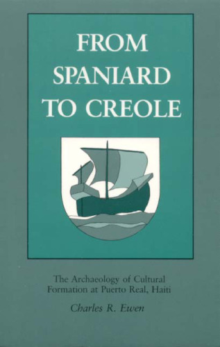 From Spaniard to Creole: The Archaeology of Cultural Formation at Puerto Real, Haiti
