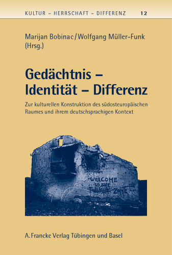 Gedächtnis - Identität - Differenz: Kulturelle Konstruktionen de südosteuropäischen Raumes und ihr deutschsprachiger Kontext