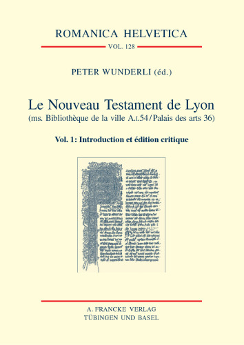 Le Nouveau Testament de Lyon (ms. Bibliothèque de la ville A.I.54/Palais des Arts 36): Vol. 1: Introduction et édition