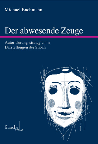 Der abwesende Zeuge: Autorisierungsstrategien in Darstellungen der Shoah