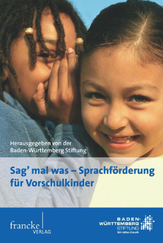 Sag mal was - Sprachförderung für Vorschulkinder: Zur Evaluation des Programms der Baden-Württemberg Stiftung. Sprachförderung im Spannungsfeld zwischen Wissenschaft und Praxis