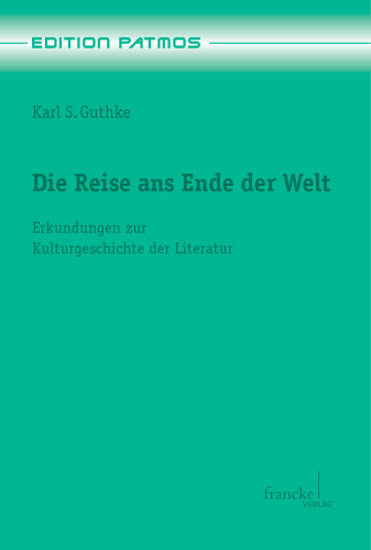 Die Reise ans Ende der Welt: Erkundungen zur Kulturgeschichte der Literatur