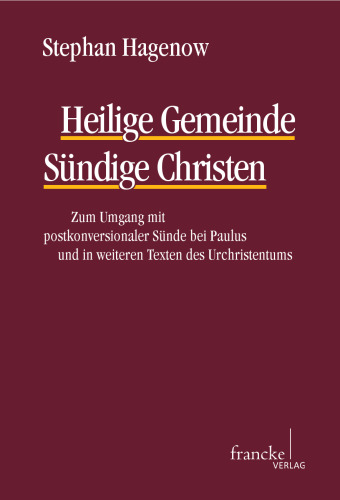 Heilige Gemeinde - Sündige Christen: Zum Umgang mit postkonversionaler Sünde bei Paulus und in weiteren Texten des Urchristentums