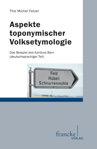 Aspekte toponymischer Volksetymologie: Das Beispiel des Kantons Bern