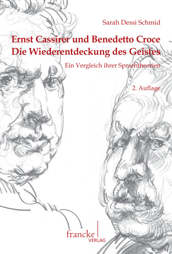 Ernst Cassirer und Benedetto Croce.Die Wiederentdeckung des Geistes. Ein Vergleich ihrer Sprachtheorien