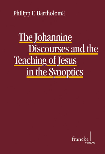 The Johannine Discourses and the Teaching of Jesus in the Synoptics: A Contribution to the Discussion Concerning the Authenticity of Jesus’ Words in the Fourth Gospel