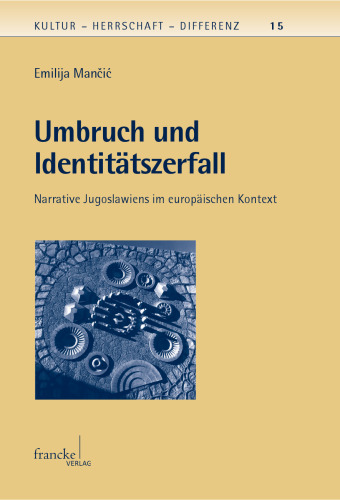 Umbruch und Identitätszerfall: Narrative Jugoslawiens im europäischen Kontext