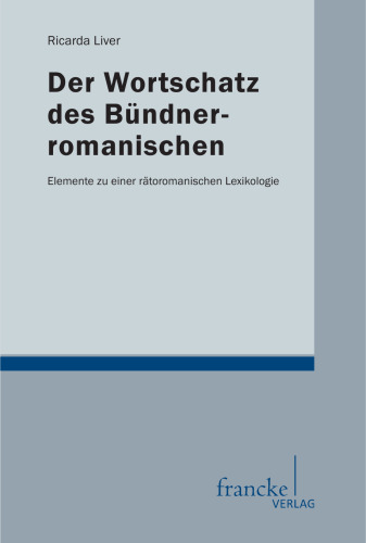 Der Wortschatz des Bündnerromanischen: Elemente zu einer rätoromanischen Lexikologie