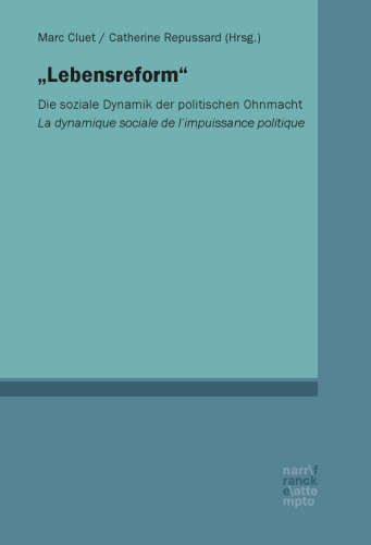 Lebensreform. Die soziale Dynamik der politischen Ohnmacht: Die soziale Dynamik der politischen Ohnmacht/La dynamique socialede l'impuissance politique