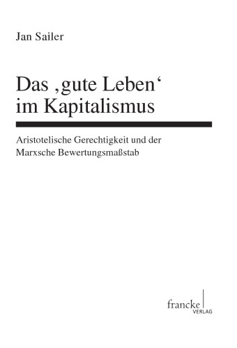 Das 'gute Leben' im Kapitalismus : Aristotelische Gerechtigkeit und der Marxsche Bewertungsmaßstab
