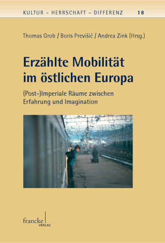 Erzählte Mobilität im östlichen Europa : Post-)Imperiale Räume zwischen Erfahrung und Imagination