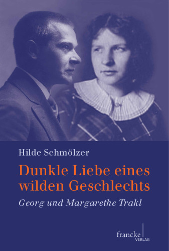 Dunkle Liebe eines wilden Geschlechts: Georg und Margarethe Trakl