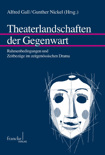 Theaterlandschaften der Gegenwart : Rahmenbedingungen und Zeitbezüge im zeitgenössischen Drama