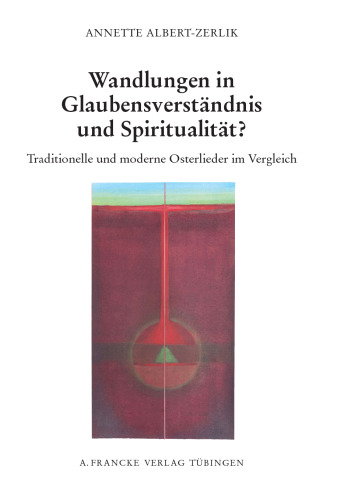Wandlungen in Glaubensverständnis und Spiritualität:  Traditionelle und moderne Osterlieder im Vergleich