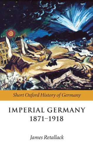 Imperial Germany 1871-1918 (The Short Oxford History of Germany)