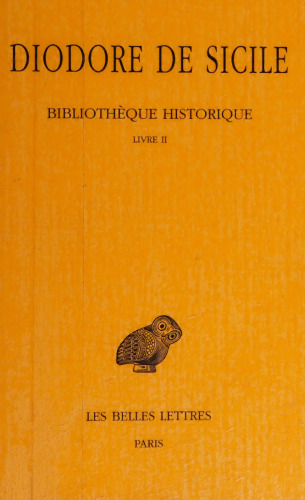 Diodore de Sicile: Bibliothèque historique. Tome II: Livre II (Babylonie, Inde, Scythie)