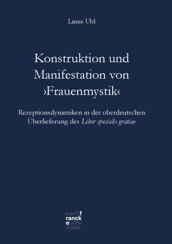 Konstruktion und Manifestation von ‚Frauenmystik‘: Rezeptionsdynamiken in der oberdeutschen Überlieferung des Liber specialis gratiae