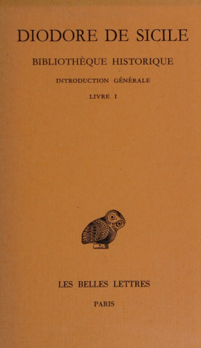 Diodore de Sicile: Bibliothèque historique, Tome I: Introduction générale. Livre I (Égypte)