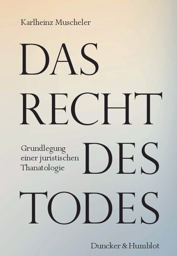 Das Recht des Todes: Grundlegung einer juristischen Thanatologie