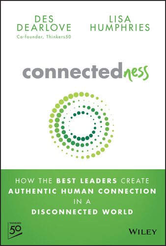Connectedness : HOW THE BEST LEADERS CREATE AUTHENTIC HUMAN CONNECTION IN A DISCONNECTED WORLD
