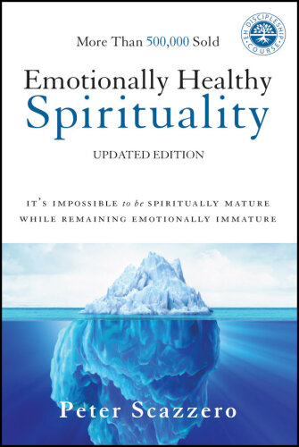 Emotionally Healthy Spirituality: It's Impossible to Be Spiritually Mature, While Remaining Emotionally Immature