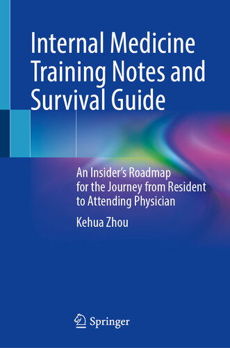 Internal Medicine Training Notes and Survival Guide : An Insider’s Roadmap for the Journey from Resident to Attending Physician