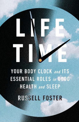 Life Time: The New Science of the Body Clock, and How It Can Revolutionize Your Sleep and Health