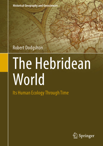 The Hebridean World: Its Human Ecology Through Time (Historical Geography and Geosciences)