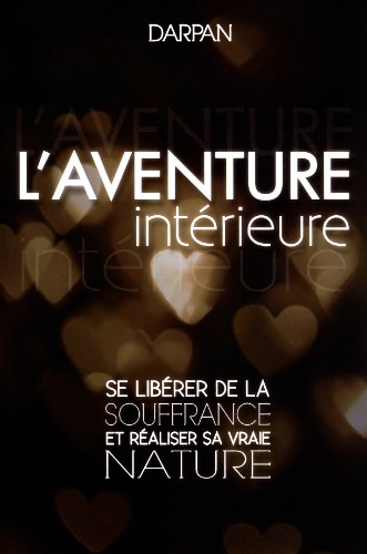 L'Aventure intérieure : Se libérer de la souffrance et réaliser sa vraie nature