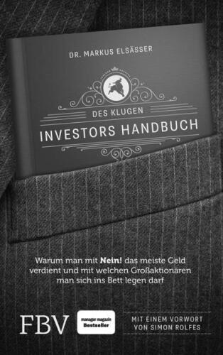 Des klugen Investors Handbuch: Warum man mit »Nein!« das meiste Geld verdient und mit welchen Großaktionären man sich ins Bett legen darf.