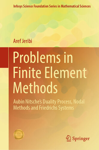 Problems in Finite Element Methods: Aubin Nitsche’s Duality Process, Nodal Methods and Friedrichs Systems (Infosys Science Foundation Series)