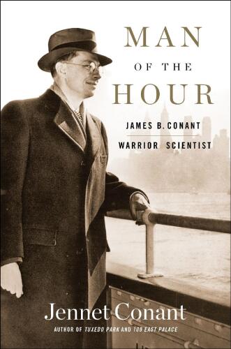 Man of the Hour: James B. Conant, Warrior Scientist