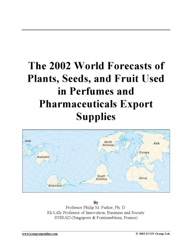The 2002 World Forecasts of  Plants, Seeds, and Fruit Used in Perfumes and  Pharmaceuticals Export  Supplies