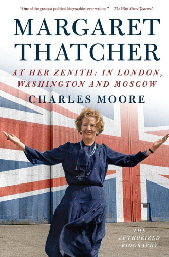 Margaret Thatcher: At Her Zenith: In London, Washington and Moscow