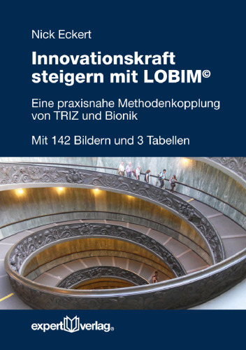 Innovationskraft steigern mit LOBIM: Eine praxisnahe Methodenkopplung von TRIZ und Bionik – Entwicklung und Konstruktion; Maschinen und Maschinenelemente