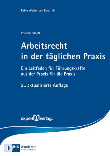 Arbeitsrecht in der täglichen Praxis: Ein Leitfaden für Führungskräfte aus der Praxis für die Praxis