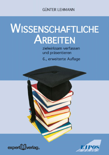 Wissenschaftliche Arbeiten: zielwirksam verfassen und präsentieren