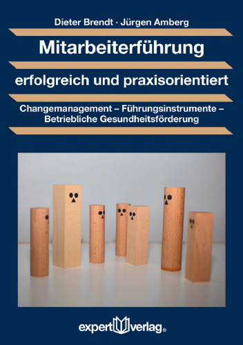 Mitarbeiterführung erfolgreich und praxisorientiert: Changemanagement – Führungsinstrumente – Betriebliche Gesundheitsförderung