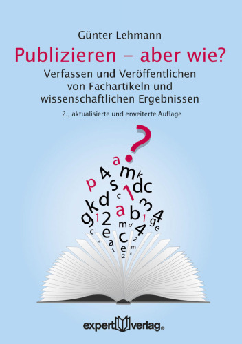Publizieren – aber wie?: Verfassen und Veröffentlichen von Fachartikeln und wissenschaftlichen Ergebnissen