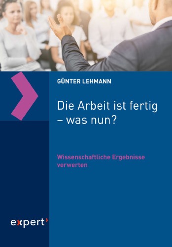Die Arbeit ist fertig – was nun?: Wissenschaftliche Ergebnisse verwerten