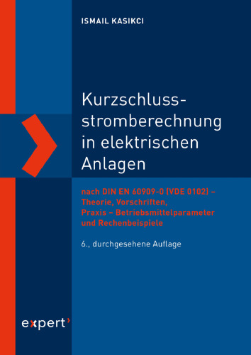 Kurzschlussstromberechnung in elektrischen Anlagen: nach DIN EN 60909-0 (VDE 0102) – Theorie, Vorschriften, Praxis – Betriebsmittelparameter und Rechenbeispiele