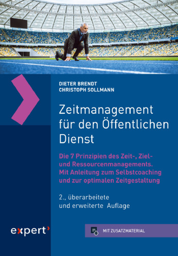 Zeitmanagement für den Öffentlichen Dienst: Die 7 Prinzipien des Zeit-, Ziel- und Ressourcenmanagements. Mit Anleitung zum Selbstcoaching und zur optimalen Zeitgestaltung