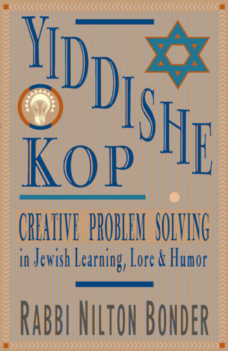 Yiddishe Kop: Creative Problem Solving in Jewish Learning, Lore and Humor