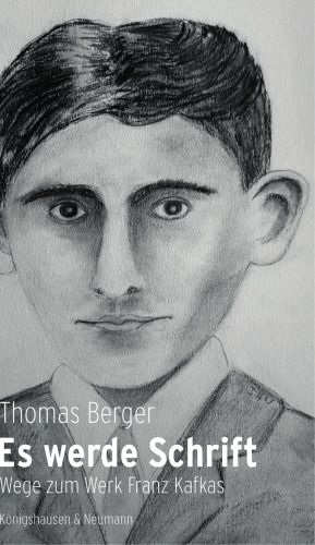Es werde Schrift: Wege zum Werk Franz Kafkas