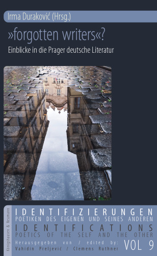 »forgotten writers«?: Einblicke in die Prager deutsche Literatur: Zur Aktualität der Prager deutschen Literatur
