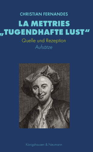La Mettries „tugendhafte Lust“: Quelle und Rezeption. Aufsätze
